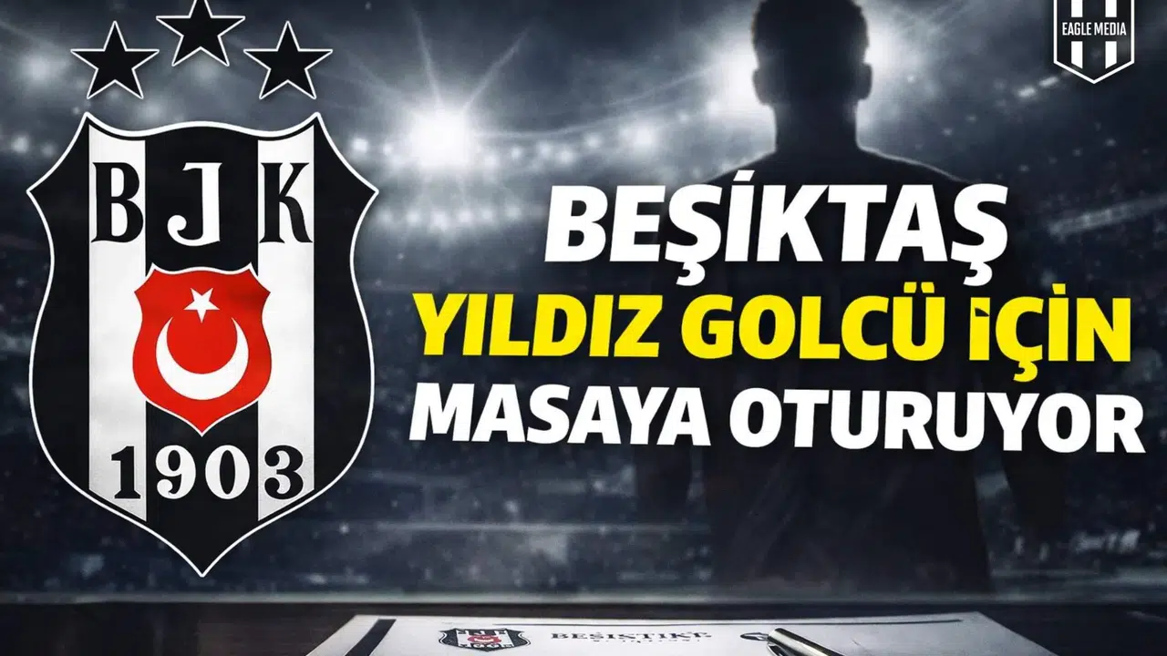 Beşiktaş, yıldız golcü için masaya oturuyor