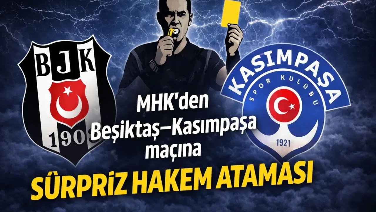 MHK’den Beşiktaş–Kasımpaşa maçına sürpriz hakem ataması