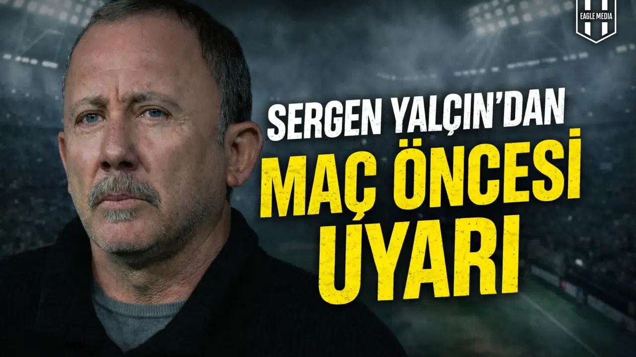 Sergen Yalçın’dan maç öncesi uyarı