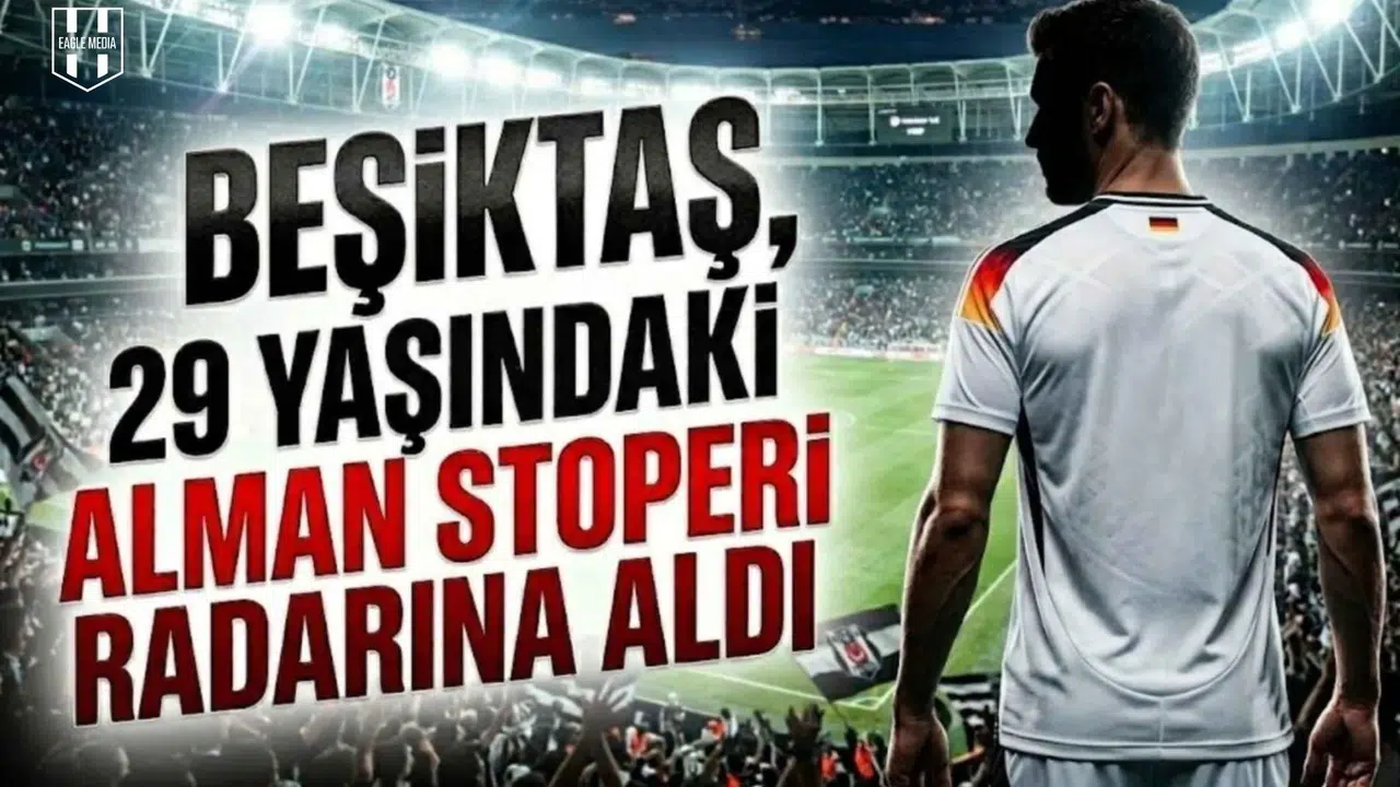 Beşiktaş, 29 yaşındaki Alman stoperi radarına aldı
