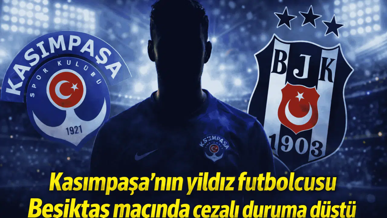 Kasımpaşa'nın yıldız futbolcusu Beşiktaş maçında cezalı duruma düştü