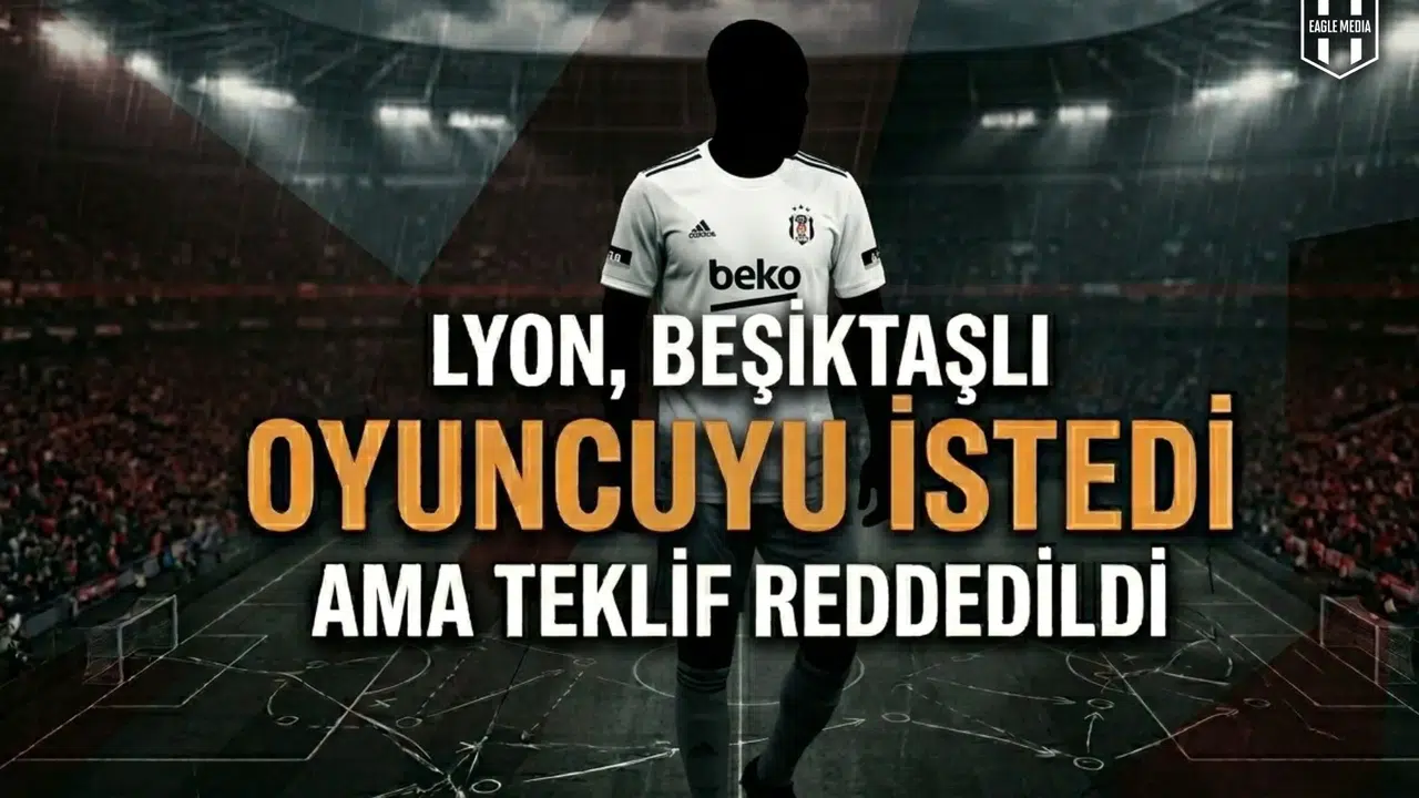 Lyon, Beşiktaşlı oyuncuyu istedi ama teklif reddedildi