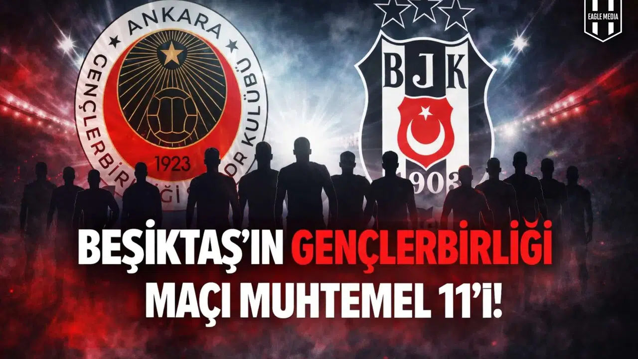 Beşiktaş'ın Gençlerbirliği maçı muhtemel 11'i!