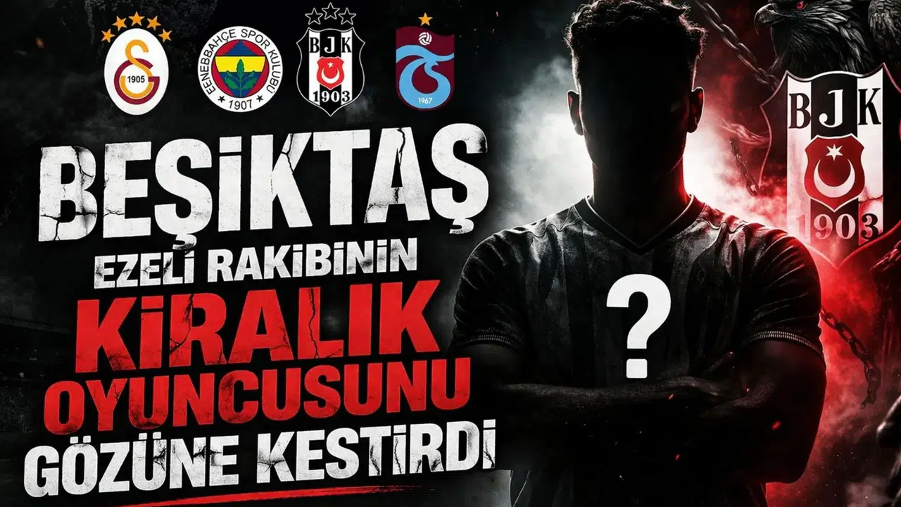 Beşiktaş ezeli rakibinin kiralık oyuncusunu gözüne kestirdi