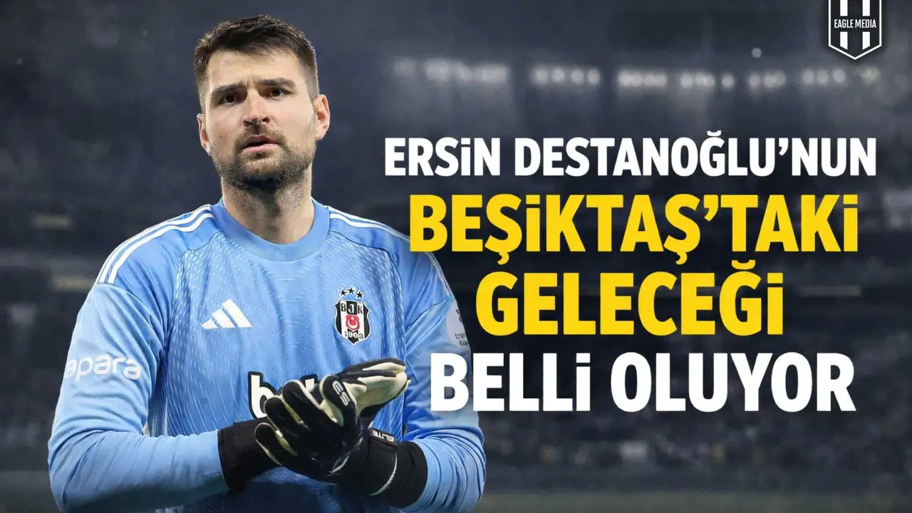 Ersin Destanoğlu'nun Beşiktaş'taki geleceği belli oluyor