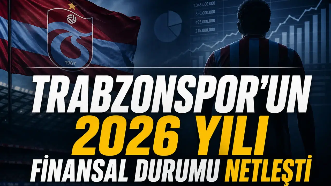 Trabzonspor'un 2026 yılı finansal durumu netleşti