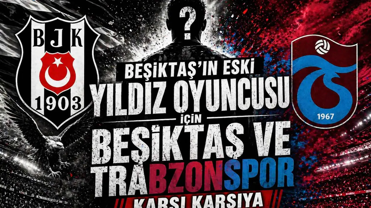Beşiktaş'ın eski yıldız oyuncusu için Beşiktaş ve Trabzonspor karşı karşıya