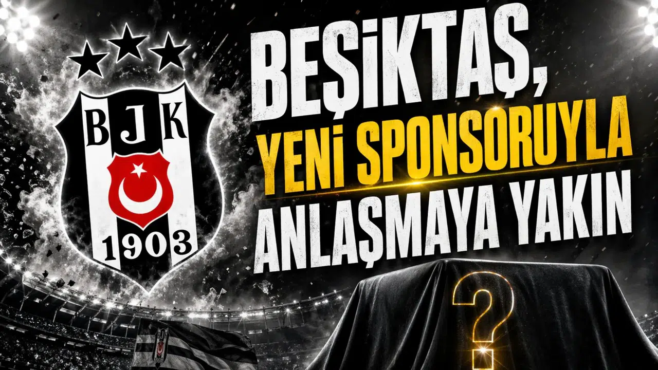 Beşiktaş, yeni sponsoruyla anlaşmaya yakın