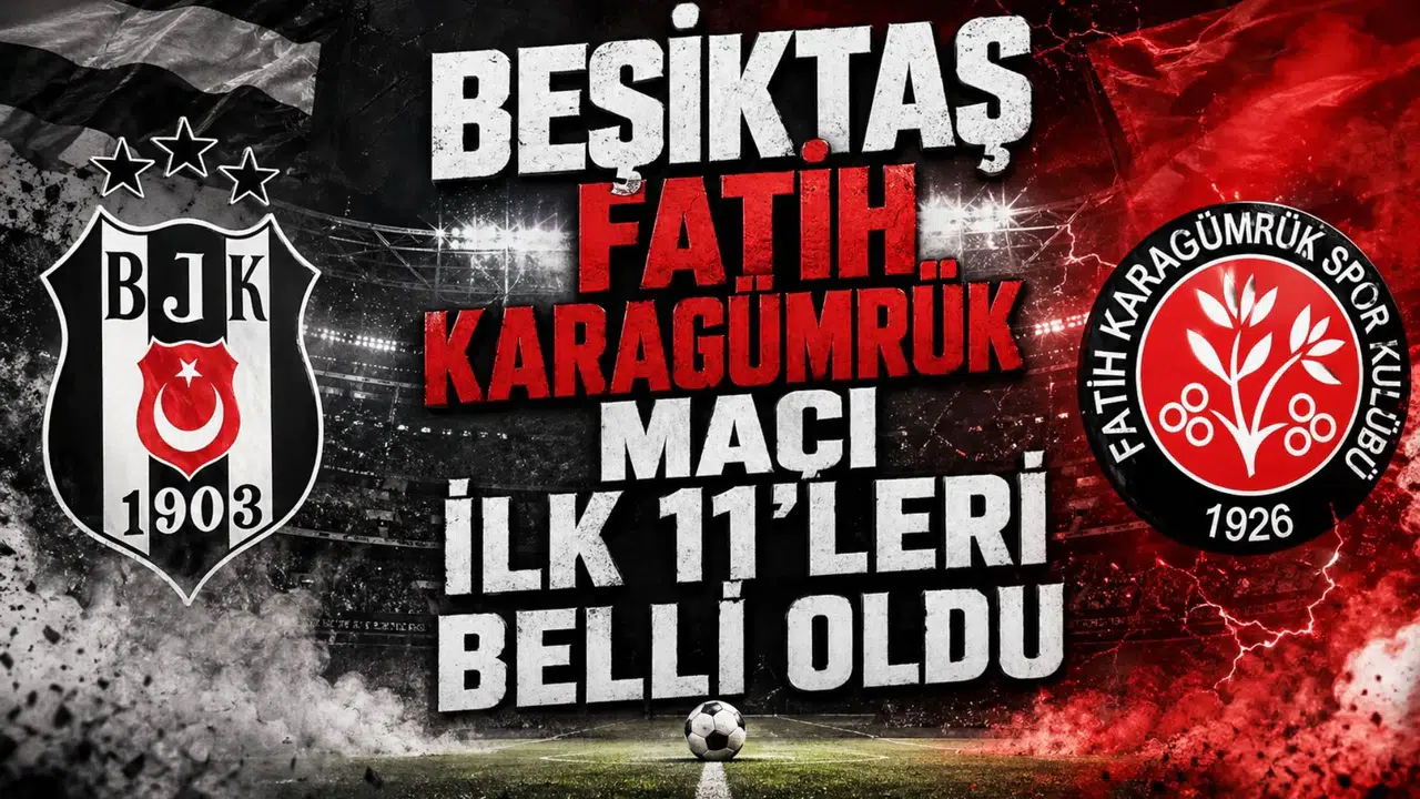 Beşiktaş Fatih Karagümrük maçı ilk 11'leri belli oldu