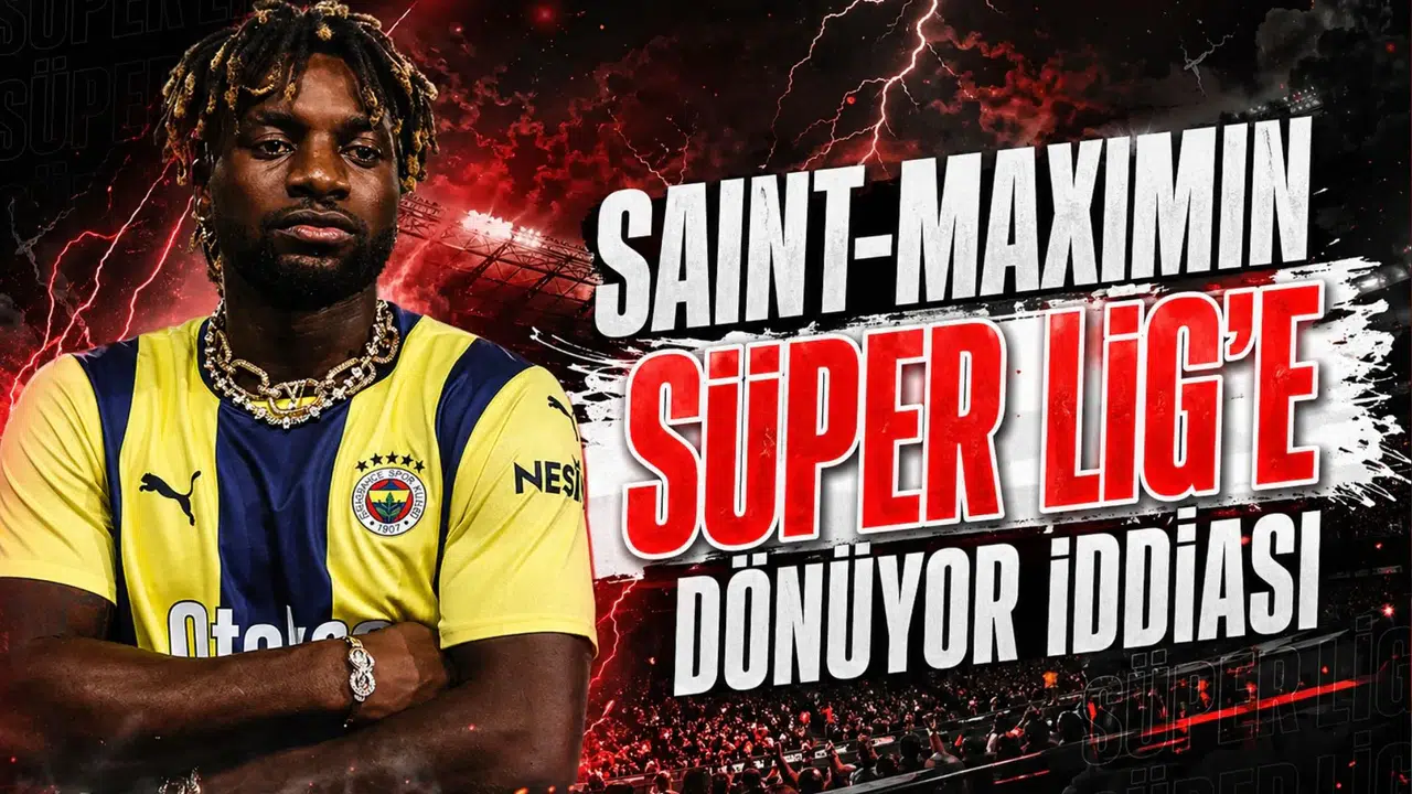 Saint-Maximin Süper Lig'e dönüyor iddiası