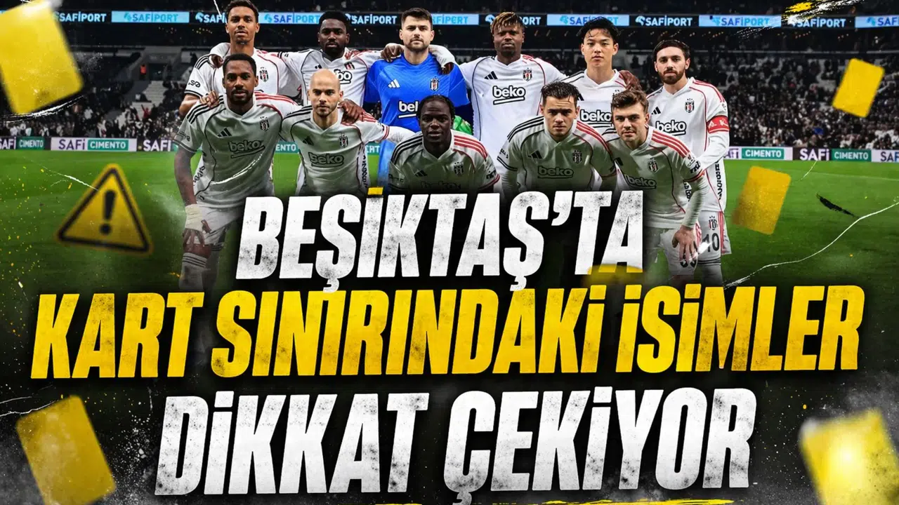 Beşiktaş’ta kart sınırındaki isimler dikkat çekiyor
