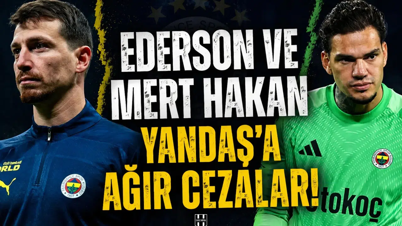 Ederson ve Mert Hakan Yandaş'a ağır cezalar!