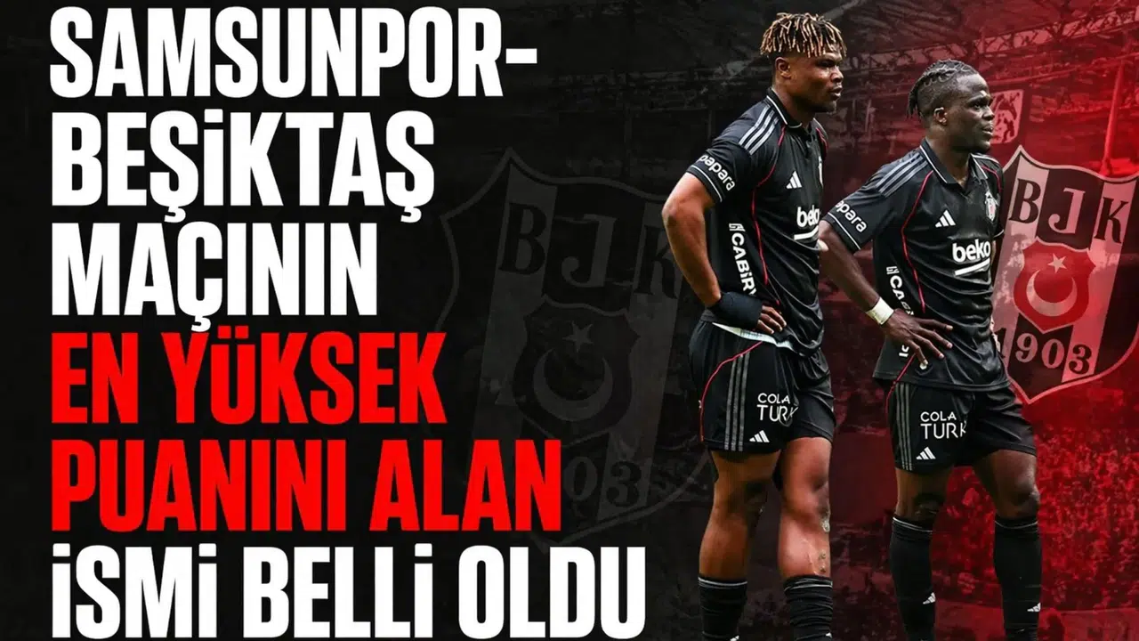 Samsunpor-Beşiktaş maçının en yüksek puanını alan ismi belli oldu
