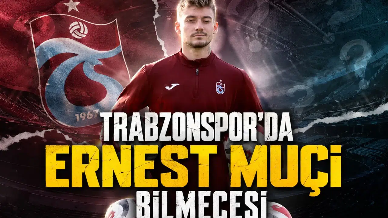 Trabzonspor'da Ernest Muçi bilmecesi
