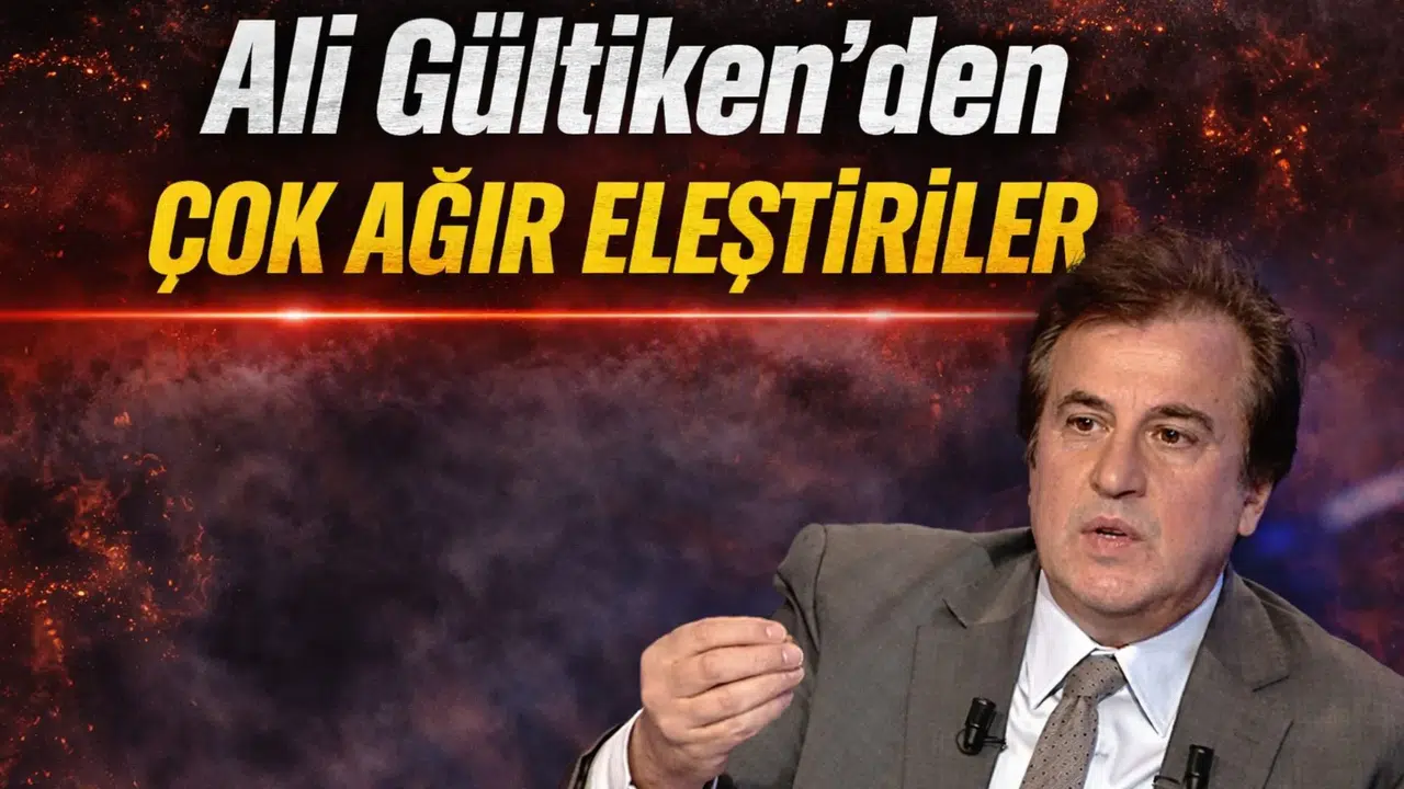 Ali Gültiken’den çok ağır eleştiriler