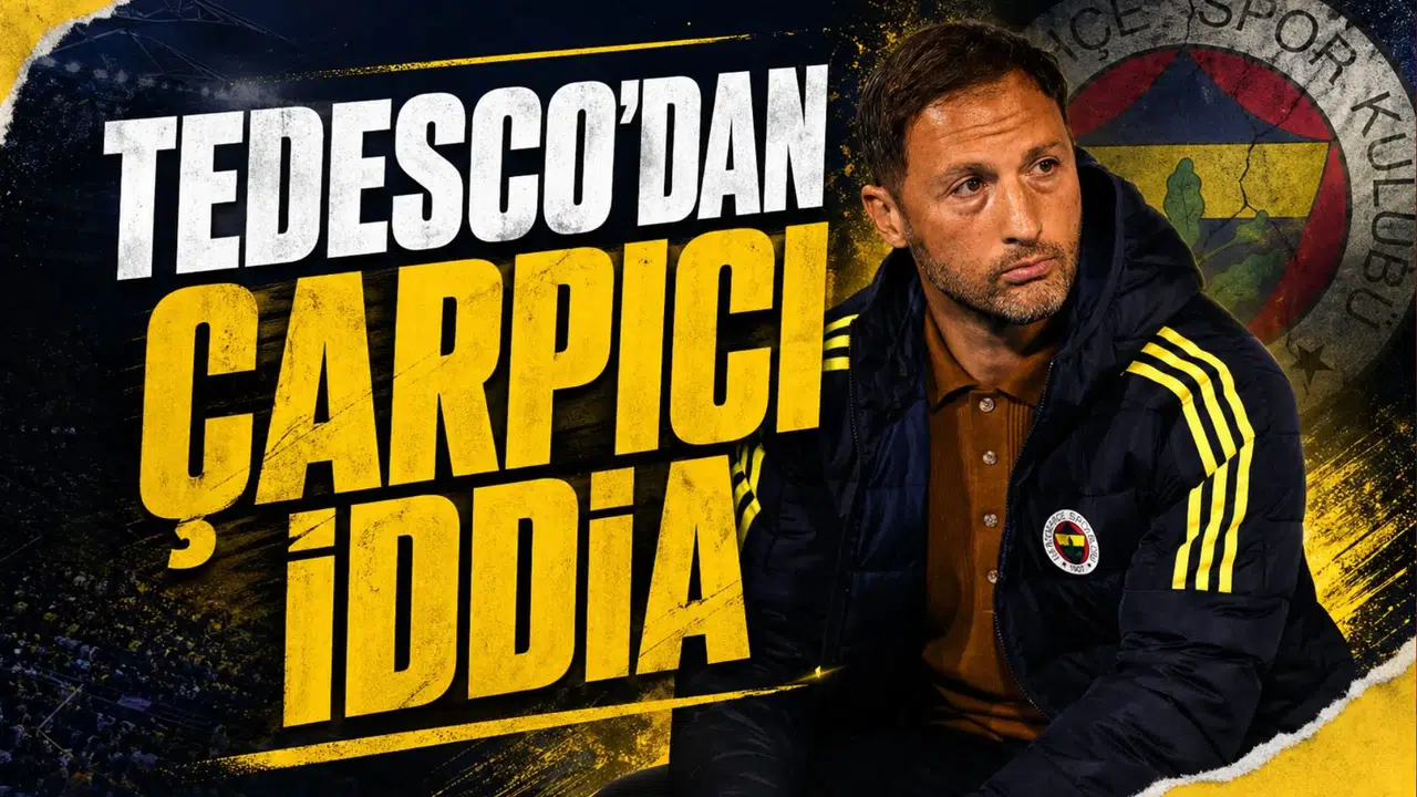 Tedesco'dan çarpıcı İddia