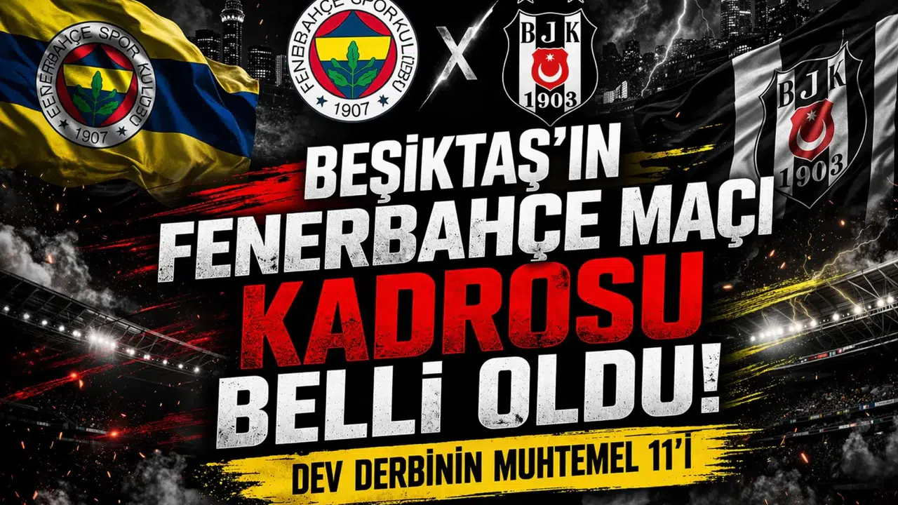 Beşiktaş'ın Fenerbahçe maçı kadrosu belli oldu. Dev derbinin muhtemel 11'i