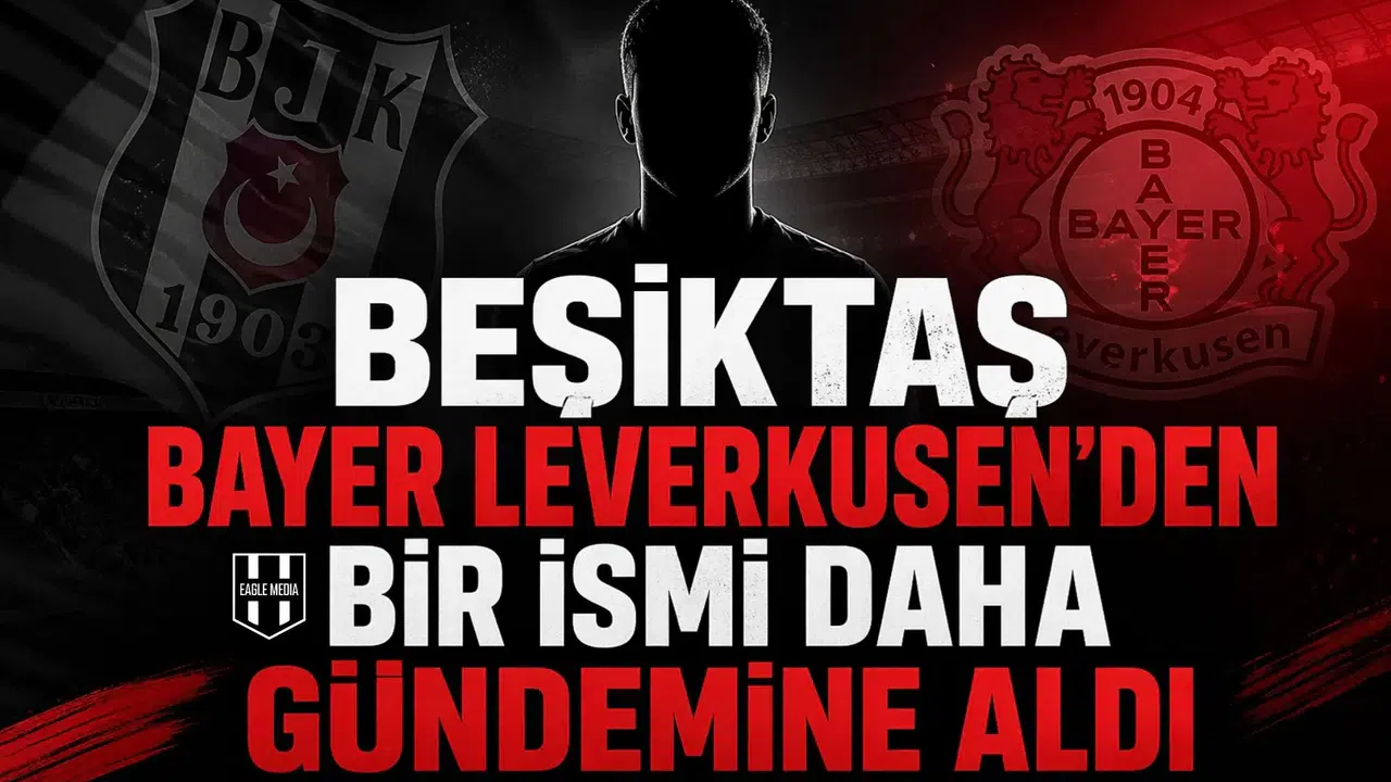 Beşiktaş Bayer Leverkusen'den bir ismi daha gündemine aldı