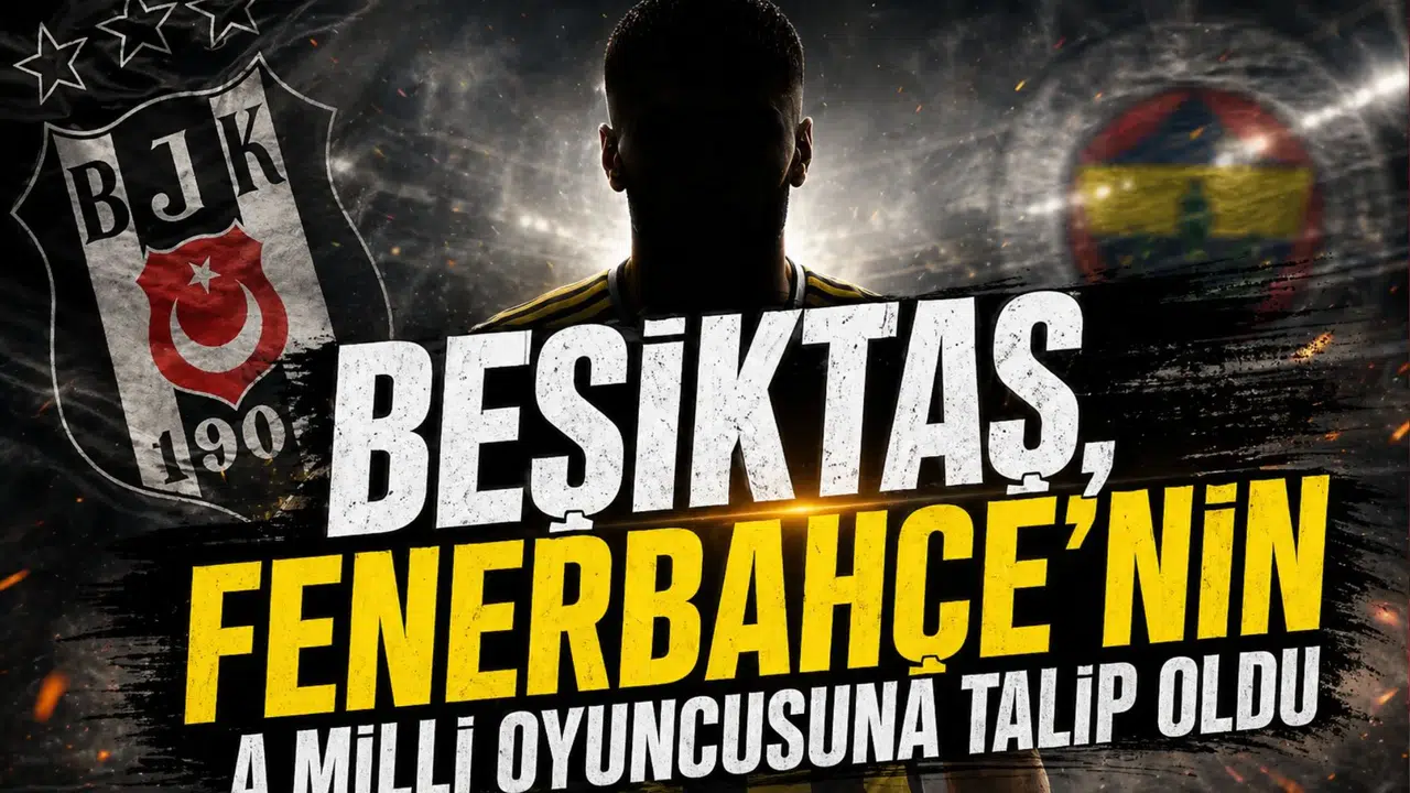 Beşiktaş, Fenerbahçe'nin A Milli oyuncusuna talip oldu