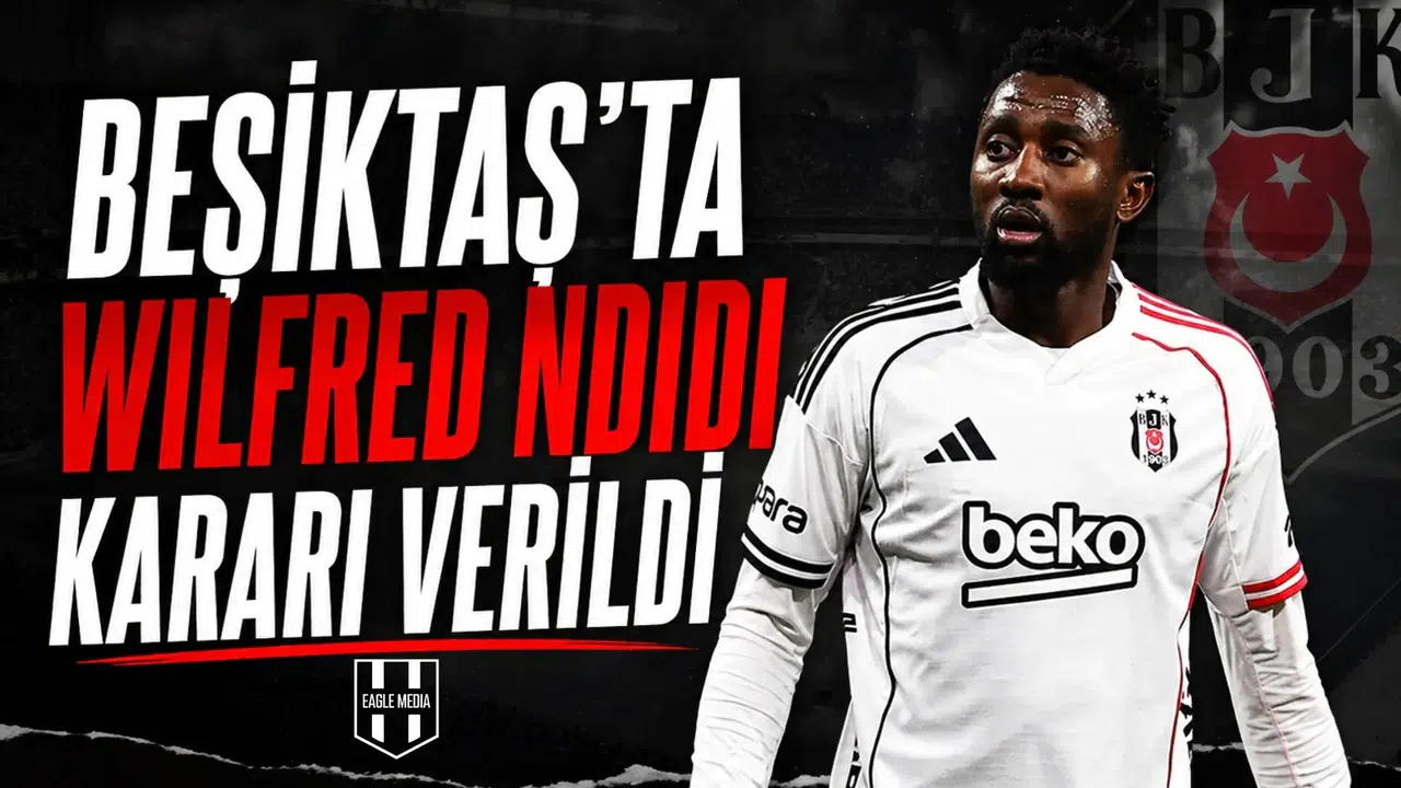 Beşiktaş’ta Wilfred Ndidi kararı verildi