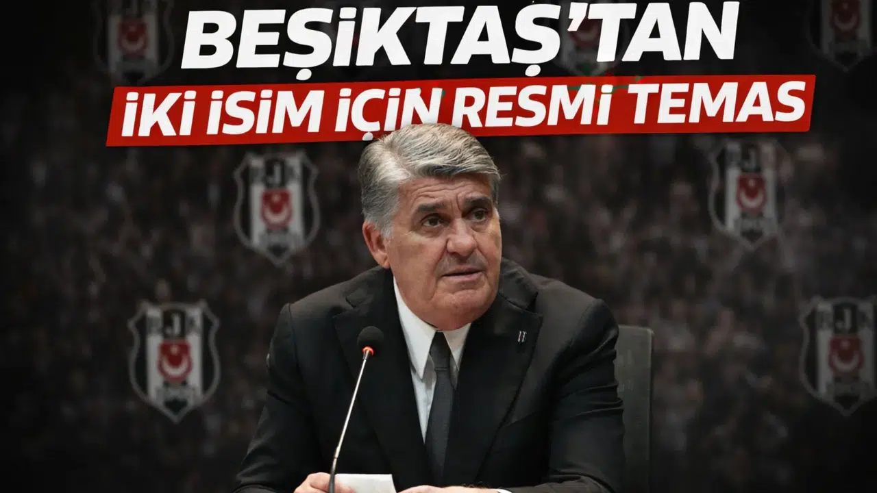 Beşiktaş’tan iki isim için resmi temas