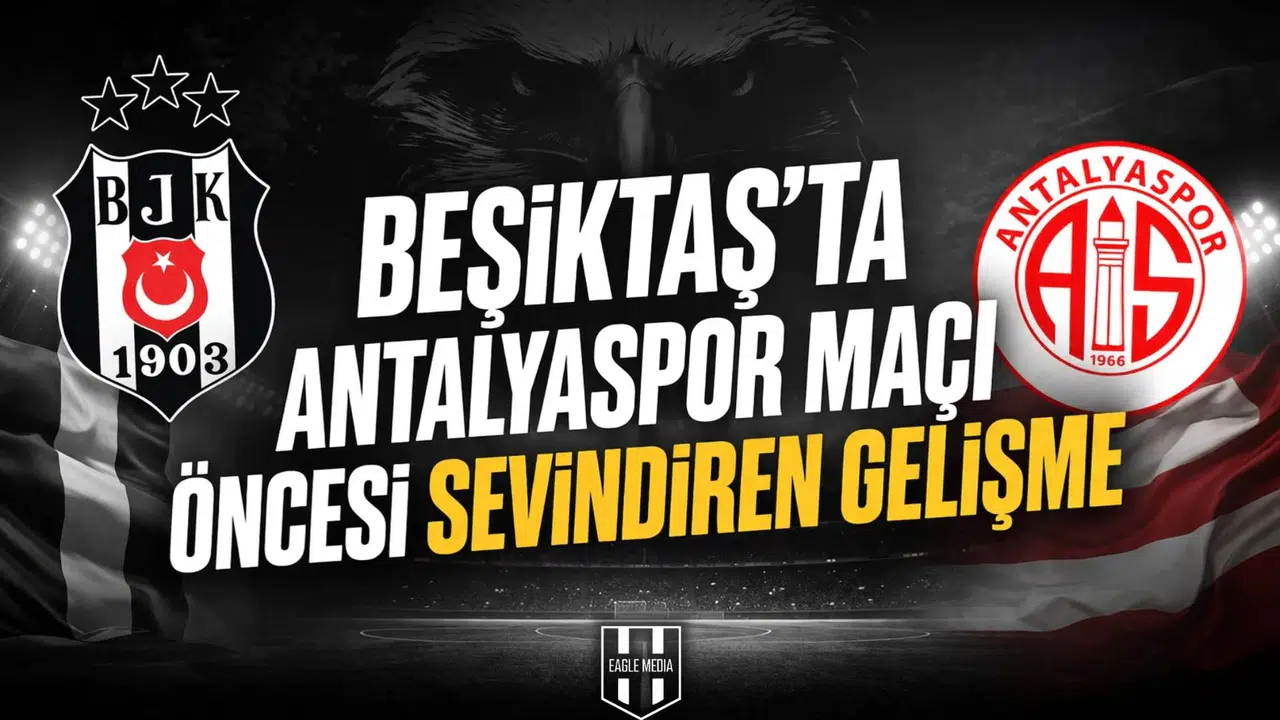 Beşiktaş'ta Antalyaspor maçı öncesi sevindiren gelişme