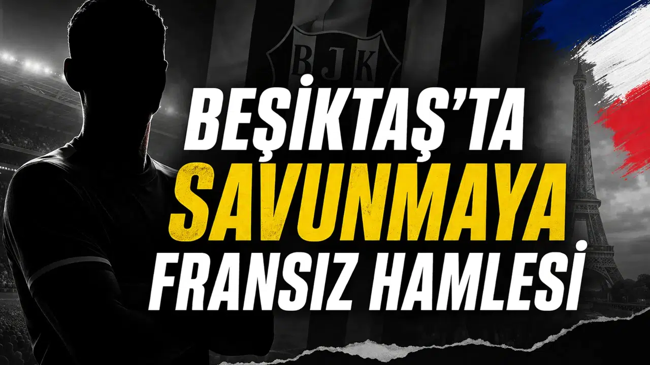 Beşiktaş’ta savunmaya Fransız hamlesi
