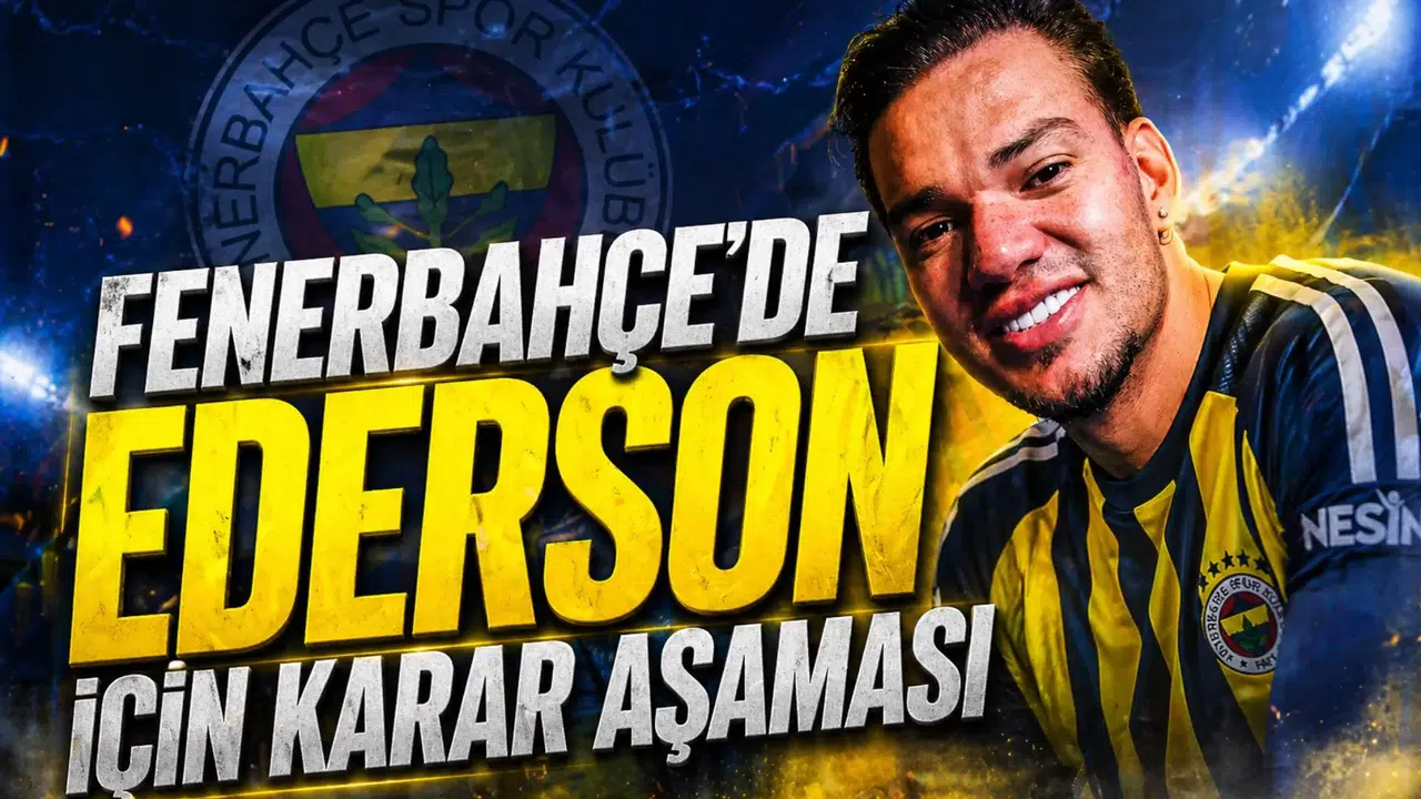 Fenerbahçe'de Ederson için karar aşaması