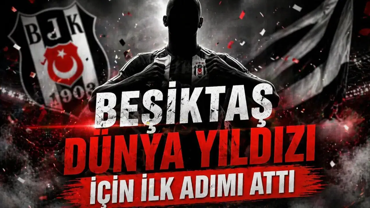 Beşiktaş Dünya yıldızı için ilk adımı attı