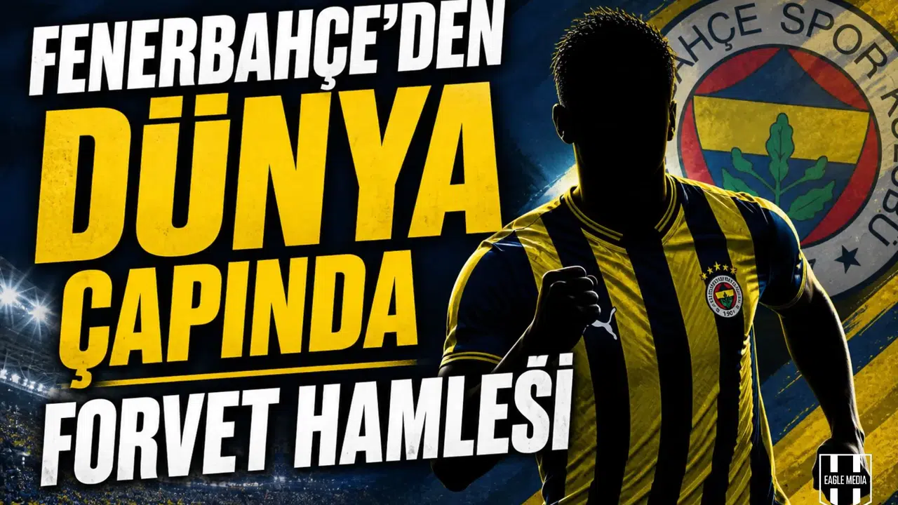 Fenerbahçe'den dünya yıldızı forvet hamlesi