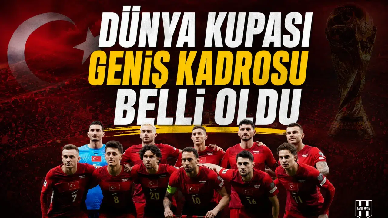 Dünya Kupası geniş kadrosu belli oldu