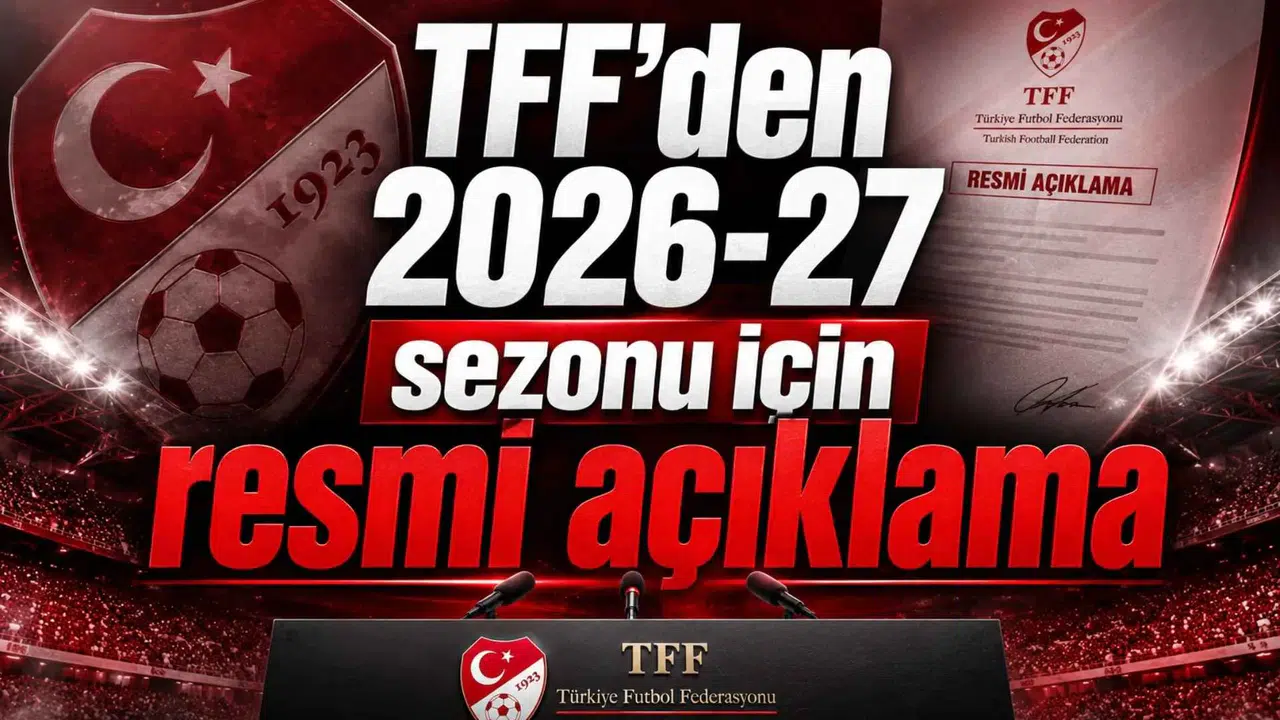 TFF’den 2026-27 sezonu için resmi açıklama