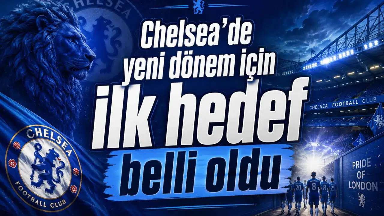 Chelsea’de yeni dönem için ilk hedef belli oldu