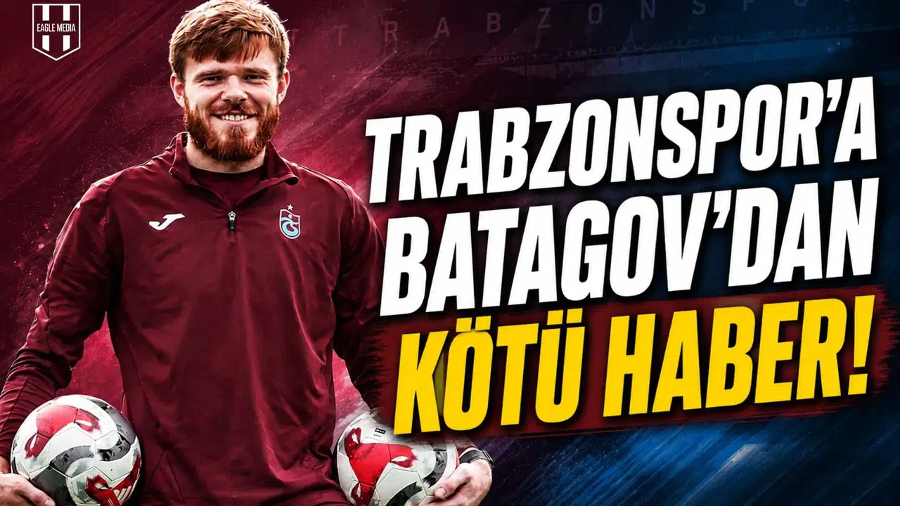 Trabzonspor'a Batagov'dan kötü haber!