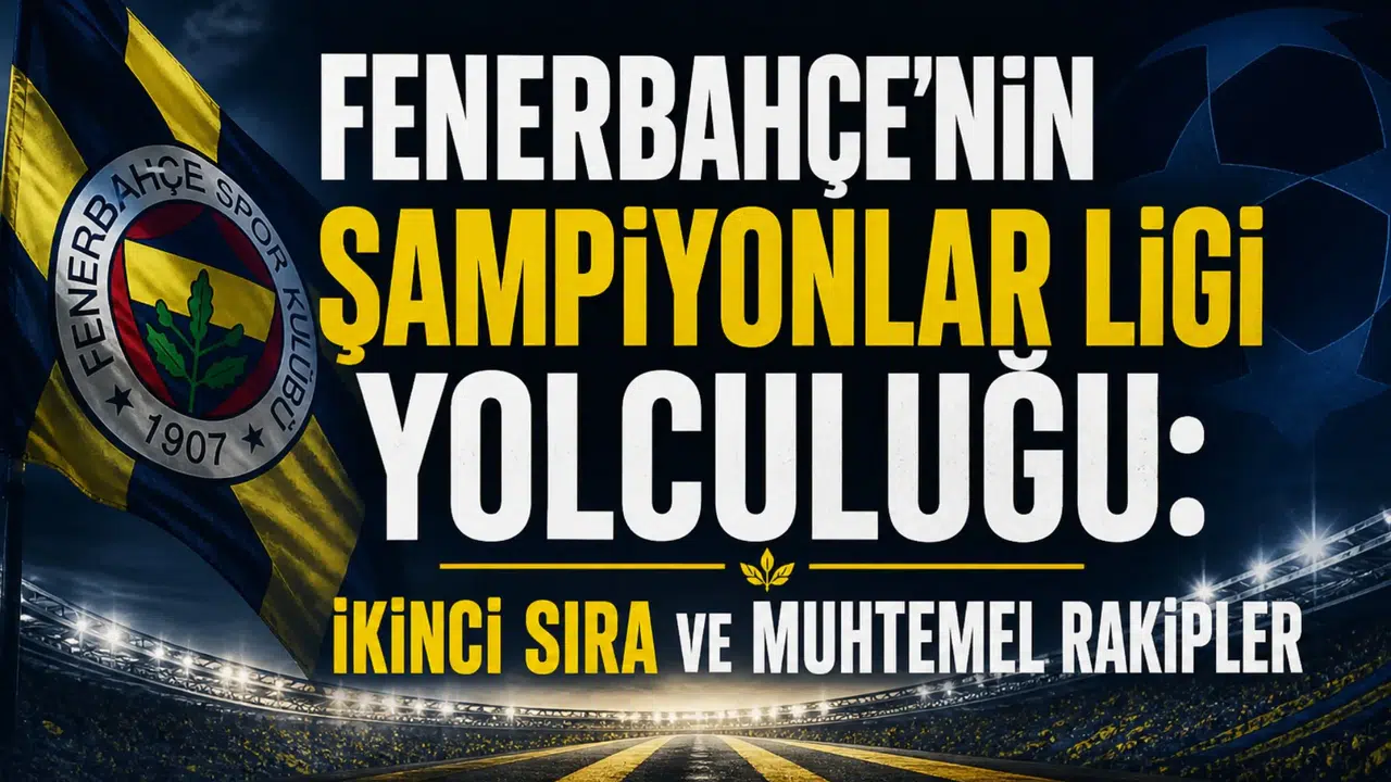 Fenerbahçe'nin Şampiyonlar Ligi yolculuğu: İkinci sıra ve muhtemel rakipler