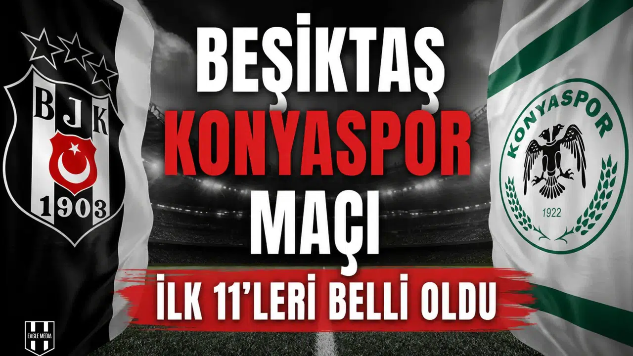 Beşiktaş Konyaspor maçı ilk 11'leri belli oldu