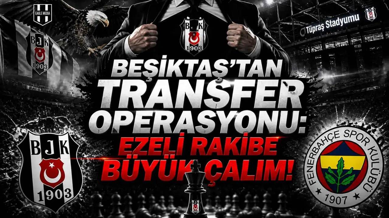 Beşiktaş'tan transfer operasyonu: ezeli rakibe büyük çalım!