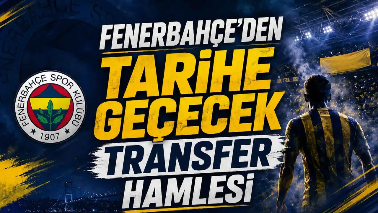 Fenerbahçe’den tarihe geçecek transfer hamlesi