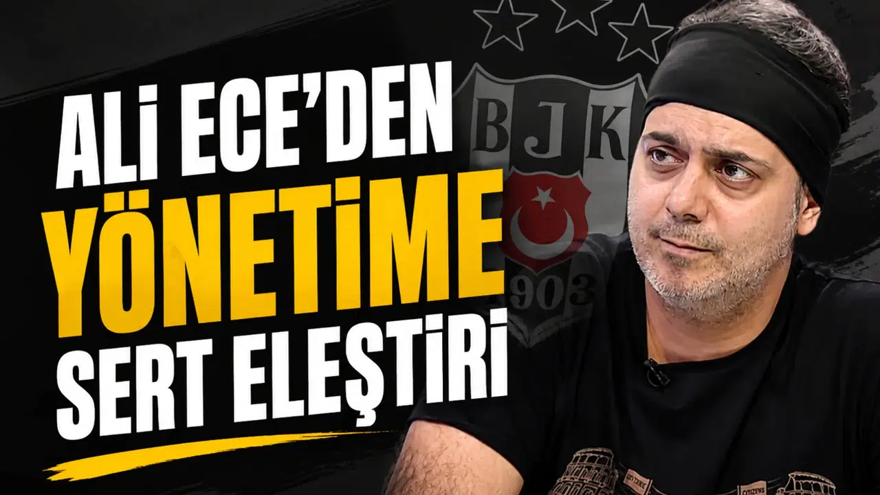 Ali Ece’den yönetime sert eleştiri