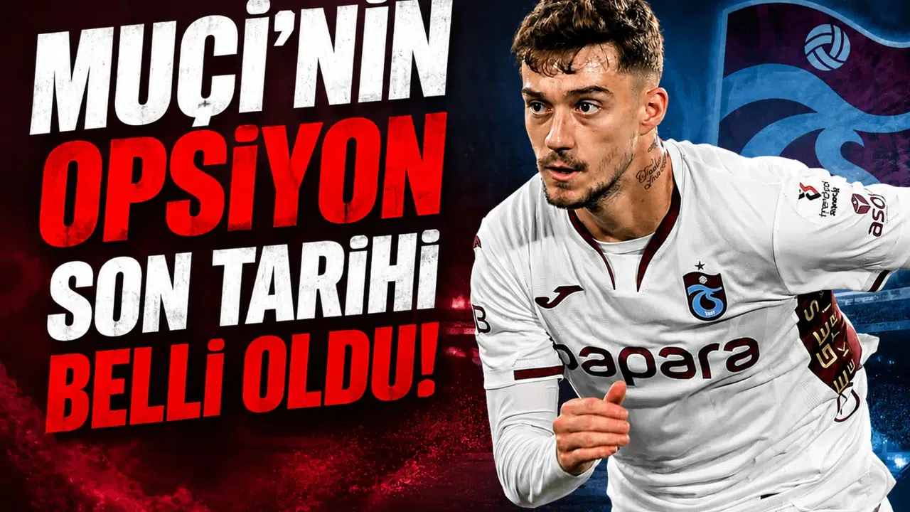 Muçi’nin opsiyon son tarihi belli oldu