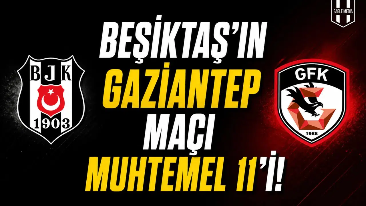 Beşiktaş'ın Gaziantep maçı muhtemel 11'i!