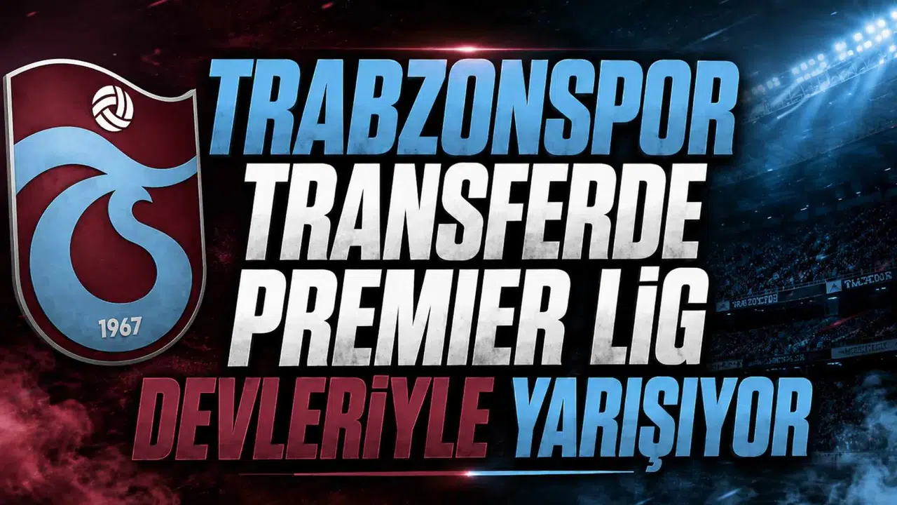 Trabzonspor transferde Premier Lig devleriyle yarışıyor