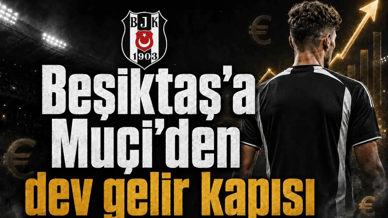 Beşiktaş’a Muçi’den dev gelir kapısı