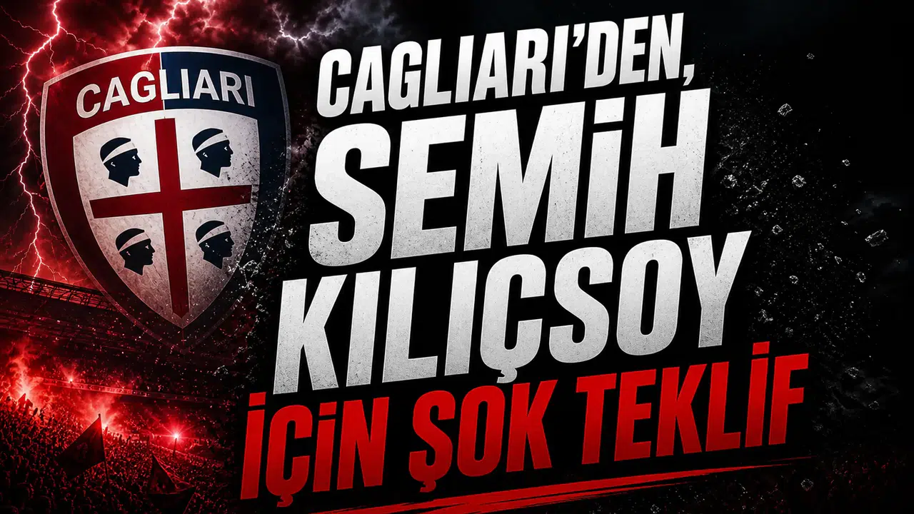 Cagliari’den, Semih Kılıçsoy için şok teklif