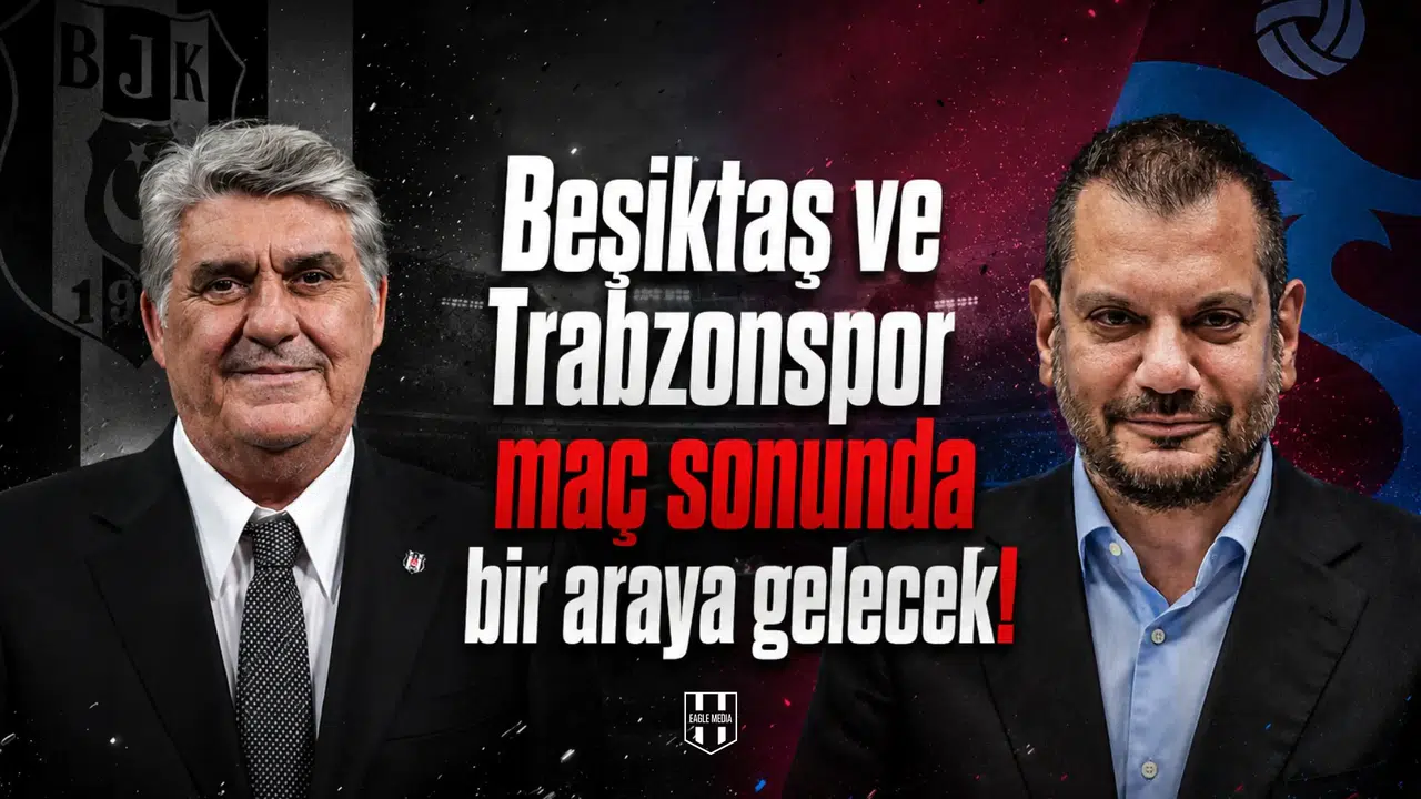 Beşiktaş ve Trabzonspor maç sonunda bir araya gelecek!
