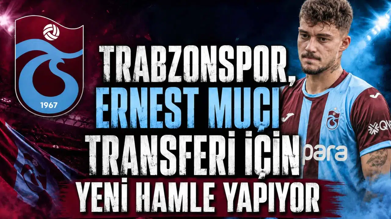 Trabzonspor, Ernest Muçi transferi için yeni hamle yapıyor