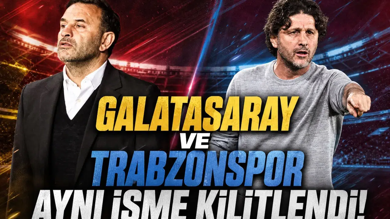 Galatasaray ve Trabzonspor Aynı İsme Kilitlendi!