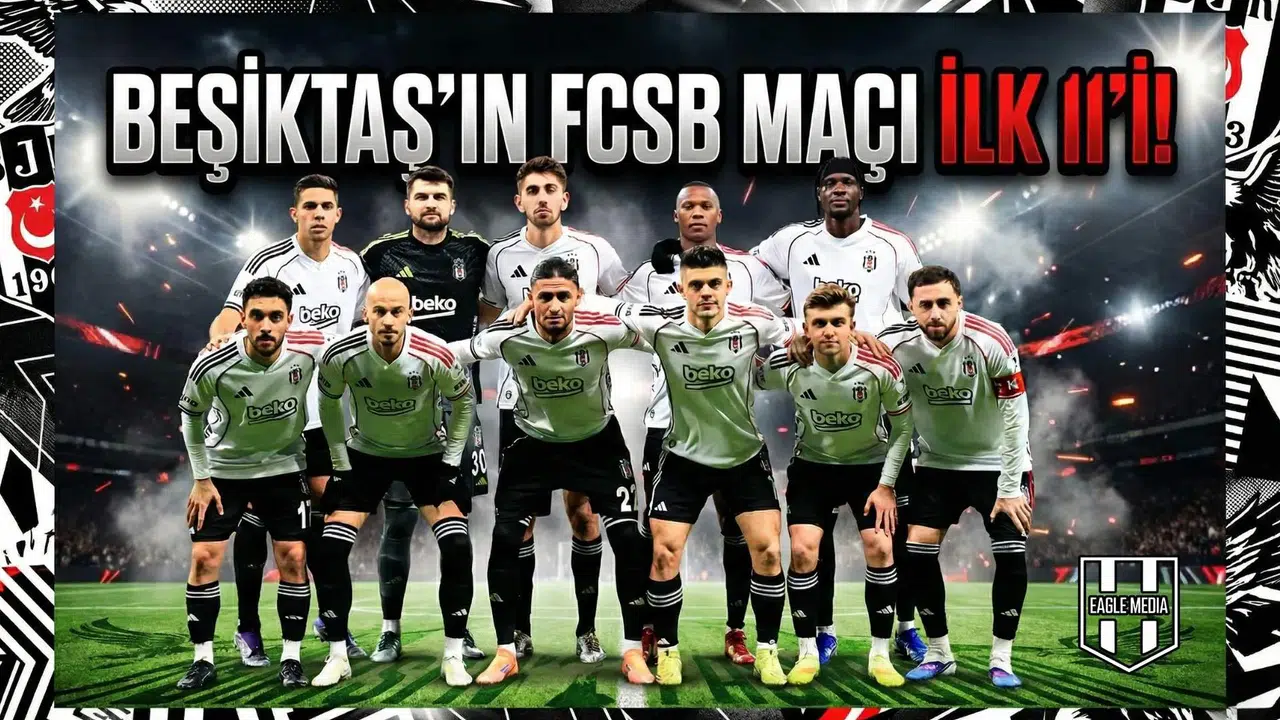 Beşiktaş'ın FCSB maçı ilk 11'i!