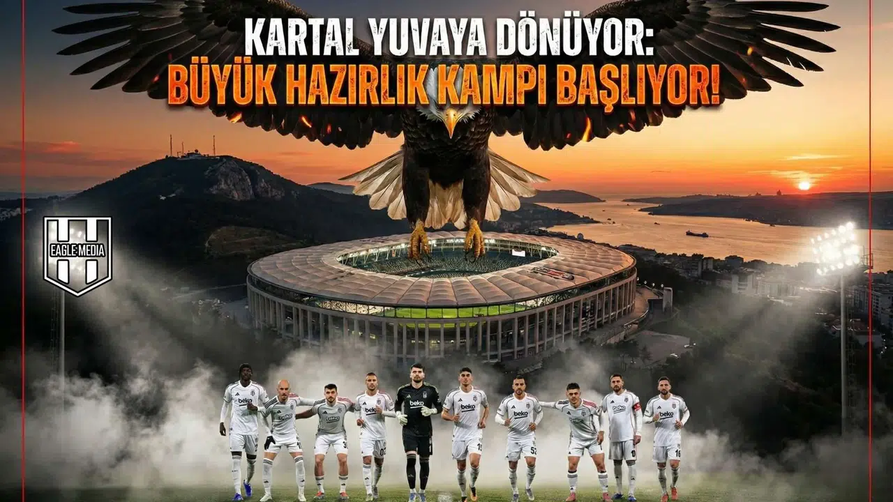 Kartal yuvaya dönüyor: Büyük hazırlık kampı başlıyor!