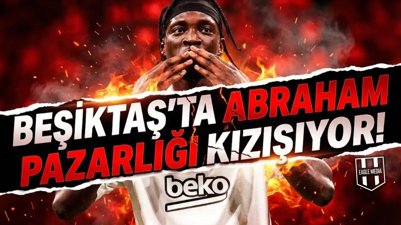 Beşiktaş'ta Abraham pazarlığı kızışıyor!